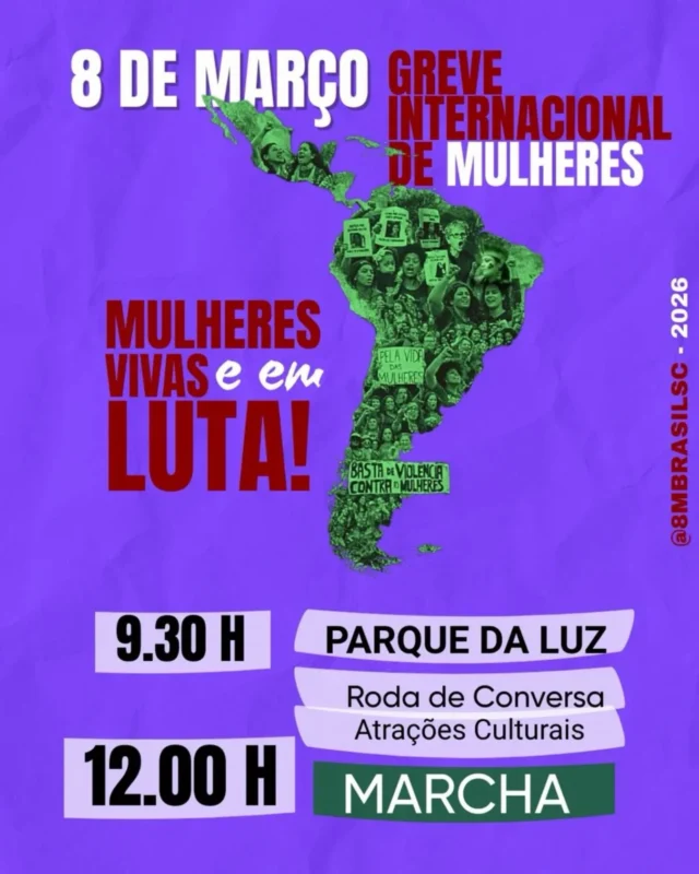 ✊ MULHERES VIVAS E EM LUTA!

Neste 8 de março, mulheres de todo o mundo juntam suas vozes em defesa de nossas vidas, contra o transfeminicídio, o racismo, a fome e a criminalização da nossa autonomia.

Vem pra rua com a gente! Nossa liberdade depende da luta de todas, todes e todos.

🗓️ Ato em Florianópolis dia 8 de março, domingo, no Parque da Luz (cabeceira da ponte):
📌 9h30 – Concentração com roda de conversa e intervenções culturais
📌 12h – Início da Marcha

🚩 Enquanto uma de nós for silenciada, nenhuma de nós estará livre!
